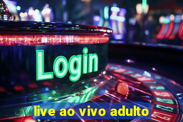 live ao vivo adulto